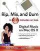 Rip, Mix and Burn in 10 Minutes or Less : Digital Music on the Mac OS X, Nate Tschetter, Sam Molineaux 