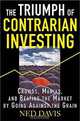 The Triumph of Contrarian Investing : Crowds, Manias, and Beating the Market by Going Against the Grain, Ned Davis 