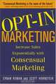 OPT-IN MARKETING : How the Breakthrough Process of Consensual, Ernan Roman, Scott Hornstein 