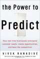 The Power to Predict: How Real Time Businesses Anticipate Customer Needs, Create Opportunities, and Beat the Competition, Vivek Ranadive 