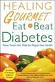 Healing Gourmet Eat to Beat Diabetes (Healing Gourmet), Healing Gourmet 