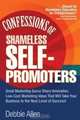 Confessions of Shameless Self-Promoters : Great Marketing Gurus Share Their Innovative, Proven, and Low-Cost Marketing Strategies to Maximize Your Success!, Debbie Allen 