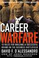 Career Warfare : 10 Rules for Building Your Successful Brand on the Business Battlefield, David F. D