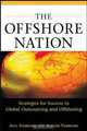 The Offshore Nation: Strategies for Success in Global Outsourcing and Offshoring, Atul Vashistha, Avinash Vashistha 