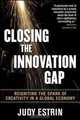 Closing the Innovation Gap: Reigniting the Spark of in a Global Economy, Judy Estrin 
