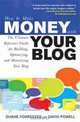 How to Make Money with Your Blog: The Ultimate Reference Guide for Building, Optimizing, and Monetizing Your Blog, Duane Forrester and Gavin Powell 