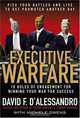 Executive Warfare: 10 Rules of Engagement for Winning Your War for Success, David D