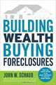 Building Wealth Buying Foreclosures, John W. Schaub 