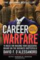 Career Warfare: 10 Rules for Building a Sucessful Personal Brand on the Business Battlefield, D
