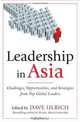 Leadership in Asia: Challenges, Opportunities, and Strategies From Top Global Leaders, Dave Ulrich 