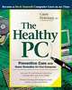 The Healthy PC: Preventive Care and Home Remedies for Your Computer, Carey Holzman 