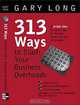 313 Ways to Slash Your Business Overheads: A Bright Idea for Every Day of the Year (With One Day Off a Week!), Gary Long 