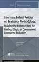 Informing Federal Policies on Evaluation Methodology: Building the Evidence Base for Method Choice in Government Sponsored Evaluations, Editors George Julnes, Debra J. Rog 