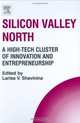 Silicon Valley North : A High-Tech Cluster of Innovation and Entrepreneurship (Technology, Innovation, Entrepreneurship and Competitive Strategy), Larisa V Shavinina 
