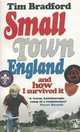 Small Town England: And How I Survived It, Tim Bradford 