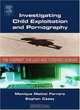 Investigating Child Exploitation and Pornography: The Internet, Law and Forensic Science, Monique Ferraro, Eoghan Casey 