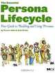 The Essential Persona Lifecycle: Your Guide to Building and Using Personas, Tamara Adlin, John Pruitt 