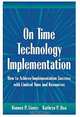 On Time Technology Implementation: How to Achieve Implementation Success with Limited Time and Resources, Kathryn P. Rea 