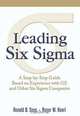 Leading Six Sigma: A Step-by-Step Guide Based on Experience with GE and Other Six Sigma Companies, Ronald D. Snee, Roger W. Hoerl 