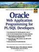 Oracle Web Application Programming for PL/SQL Developers, Susan Boardman, Melanie Caffrey, Solomon Morse, Benjamin Rosenzweig 
