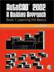 AutoCAD 2002: A Building Approach Book 1: Learning the Basics, Terry D. Metz 