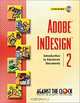 Adobe(R) InDesign(R) 2 : Introduction to Electronic Documents (Against the Clock Series), Against the Clock 