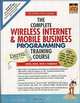The Complete Wireless Internet & Mobile Business Programming Training Course with CDROM, Harvey M. Deitel, Paul J. Deitel, T. R. Nieto 