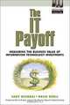 The IT Payoff: Measuring the Business Value of Information Technology Investments, Sarvanan Devaraj, Rajiv Kohli 