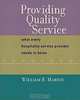 Providing Quality Service: What Every Hospitality Service Provider Needs to Know, William B. Martin 