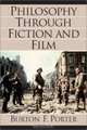 Philosophy Through Fiction and Film, Burton F. Porter 