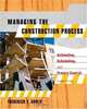 Managing the Construction Process : Estimating, Scheduling, and Project Control (3rd Edition), Frederick E. Gould 