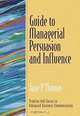 Guide to Managerial Persuasion and Influence (Prentice Hall Series in Advanced Communication), Jane P. Thomas 