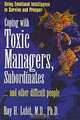 Coping with Toxic Managers, Subordinates ...And Other Difficult People: Using Emotional Intelligence to Survive and Prosper, Roy H. Lubit 