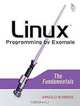 Linux Programming by Example : The Fundamentals, Arnold Robbins 
