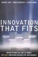 Innovation that Fits : Moving Beyond the Fads to Choose the RIGHT Innovation Strategy for Your Business, Michael Lord 