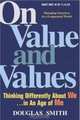 On Value and Values : Thinking Differently About We in an Age of Me, Douglas K. Smith 
