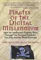 Pirates of the Digital Millennium: How the Intellectual Property Wars Damage Our Personal Freedoms, Our Jobs, and the World Economy, John Gantz, Jack B. Rochester 