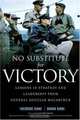 No Substitute for Victory : Lessons in Strategy and Leadership from General Douglas MacArthur, Theodore Kinni 