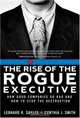 The Rise of the Rogue Executive: How Good Companies Go Bad and How to Stop the Destruction, Leonard R. Sayles, Cynthia J. Smith 