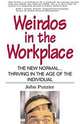 Weirdos in the Workplace : The New Normal--Thriving in the Age of the Individual, John Putzier 