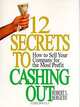 12 Secrets to Cashing Out: How to Sell Your Company for the Most Profit, Robert L. Bergeth 