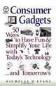 Consumer Gadgets: 50 Ways to Have Fun--and Simplify Your Life--with Today