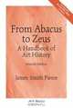 From Abacus to Zeus: A Handbook of Art History, Seventh Edition, James Smith Pierce 