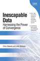 Inescapable Data: Harnessing the Power of Convergence, Chris Stakutis, John Webster 