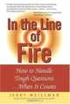In the Line of Fire: How to Handle Tough Questions...When It Counts, Jerry Weissman 