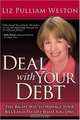 Deal with Your Debt: The Right Way to Manage Your Bills and Pay Off What You Owe, Liz Pulliam Weston 