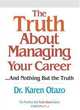 The Truth About Managing Your Career: ...and Nothing But the Truth (Truth About), Karen Otazo 