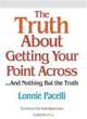 The Truth About Getting Your Point Across: ...and Nothing But the Truth (Truth About), Lonnie Pacelli 