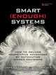 Smart Enough Systems: How to Deliver Competitive Advantage by Automating Hidden Decisions, James Taylor, Neil Raden 