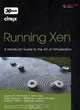 Running Xen: A Hands-On Guide to the Art of Virtualization, Jeanna N. Matthews, Eli M. Dow, Todd Deshane, Wenjin Hu, Jeremy Bongio, Patrick F. Wilbur, Brendan Johnson 